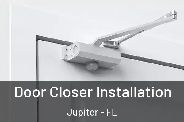 Door Closer Installation Jupiter - FL