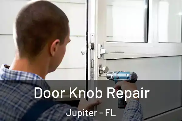 Door Knob Repair Jupiter - FL