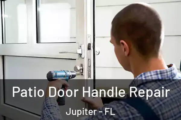 Patio Door Handle Repair Jupiter - FL