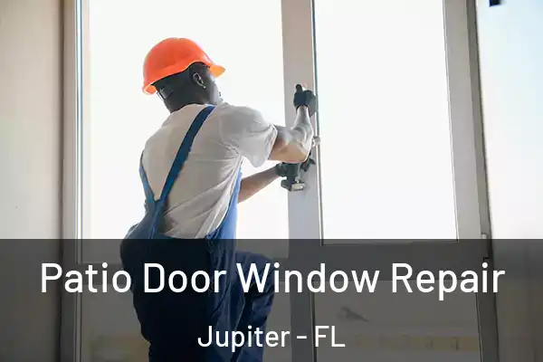 Patio Door Window Repair Jupiter - FL