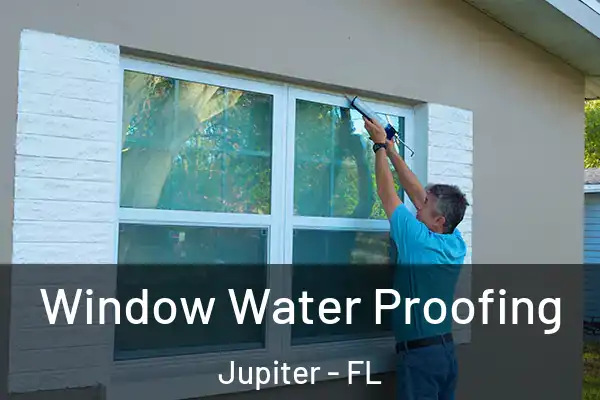 Window Water Proofing Jupiter - FL